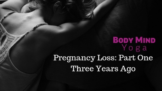 Pregnancy Loss: Part One - Three Years Ago