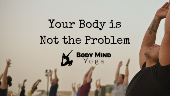 Your Body is Not the Problem